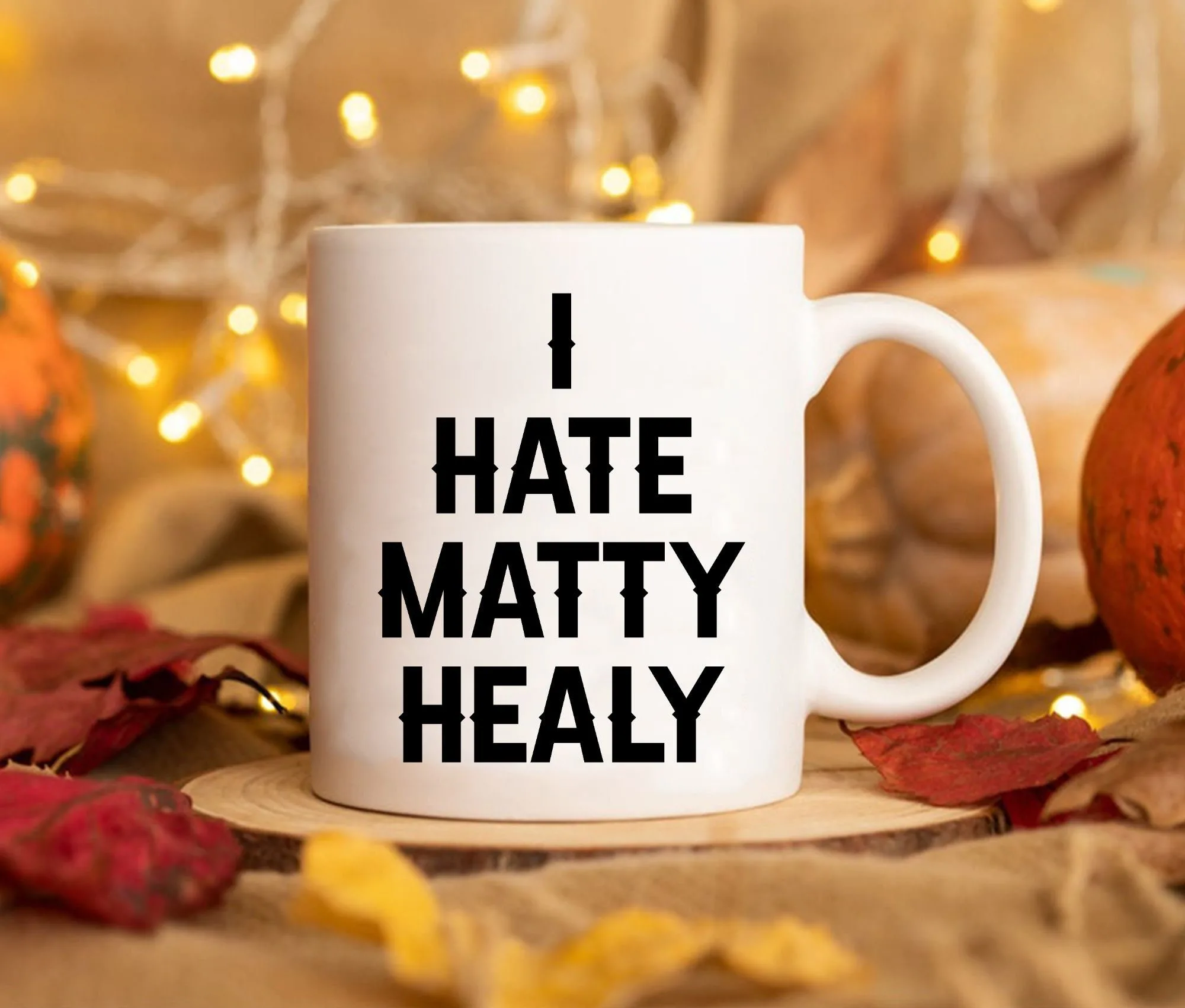 I Hate Matty Healy Birthday 11oz And 15oz Gift Coffee Mug I Hate Matty Healy Birthday 11oz And 15oz Gift Coffee Mug